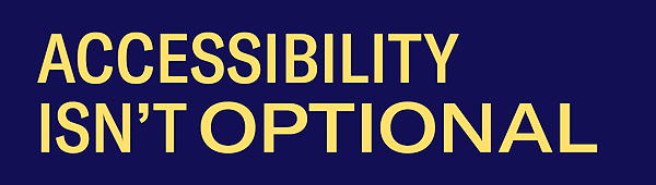 Accessibility Isn't optional.
