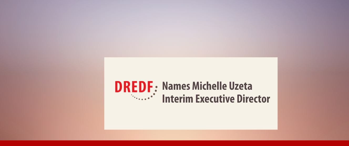 Text reads: DREDF Names Michelle Uzeta Inerim Executive Director